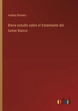 Breve estudio sobre el tratamiento del tumor blanco by Andres Romero Paperback B