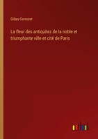 Gilles Corrozet | La Fleur Des Antiquitez De La Noble Et Triumphante Ville Et...