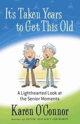 It's Taken Years to Get This Old: A Lighthearted Look at the Senior Moments - Ka