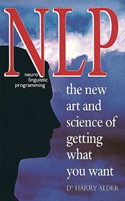 Nlp: Neuro Linguistic Programming: The New Art and Science of Ge