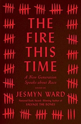 THE FIRE THIS TIME: A NEW GENERATION SPEAKS ABOUT RACE By Jesmyn Ward BRAND NEW
