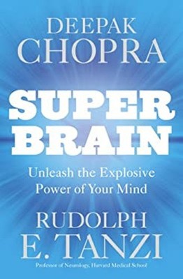 Super Brain : Unleashing the Explosive Power of Your Mind to Maxi