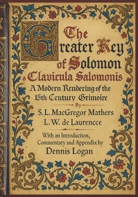 The Greater Key of Solomon - Clavicula Salomonis: A Modern Rendering of the 15th