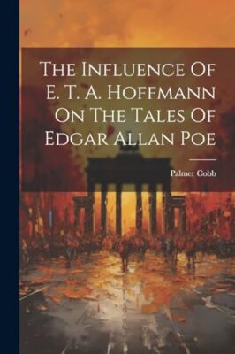 Cobb - Influence Of E. T. A. Hoffmann On The Tales Of Edgar Allan Poe  - X555z