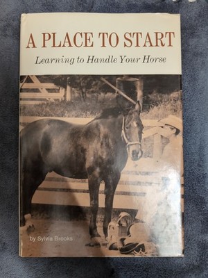 A Place to Start, Learning to Handle your Horse by Sylvia Brooks 1972
