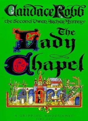 The Lady Chapel: An Owen Archer Mystery: A Medieval Murder Mys ,