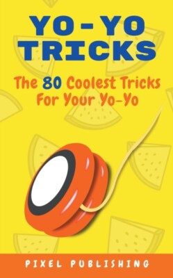Publishing - Yo Yo Tricks  The 80 Coolest Tricks for Your Yoyo - New p - X555z