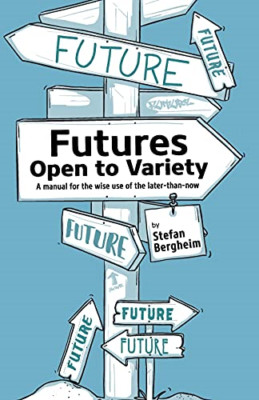 Futures-Open to Variety: a Manual for the Wise Use of t -  NEW Stefan Bergheim 2