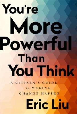 You're More Powerful Than You Think : A Citizen's Guide to Making Change Happen