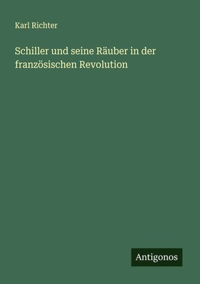 Karl Richter | Schiller und seine Räuber in der französischen ...