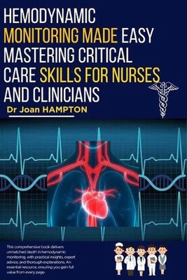 Hemodynamic Monitoring Made Easy: Mastering Critical Care Skills for Nurses and 
