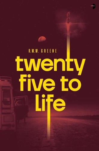 Twenty Five to Life by R.W.W. Greene - 9780857669209