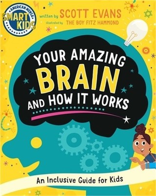 Your Amazing Brain and How It Works: An Inclusive Guide for Kids (Smart Kids by