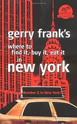 Gerry Frank's Where to Find It, Buy It, Eat It in New York Perfec