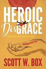Heroic Disgrace: Order out of chaos. Hope out of fear. ? A Worship Hero Story