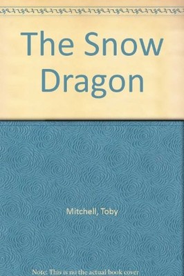 The Snow Dragon By Toby Mitchell