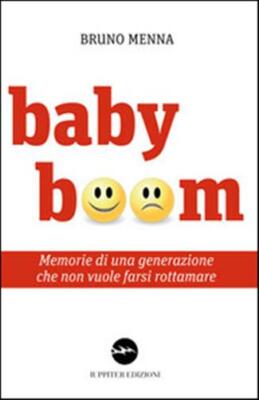 Baby boom. Memorie di una generazione che non vuole farsi rottamare - Menn...