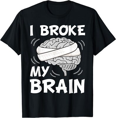 NEW I Broke My Brain Surgery Neurosurgery Head Injury Gift T-Shirt - MADE IN USA