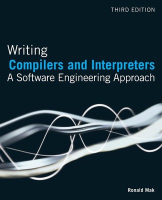 Writing Compilers and Interpreters: A Software Engineering Approach
