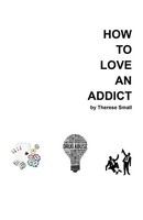 How To Love An Addict Therese Small Taschenbuch Kartoniert / Broschiert Englisch