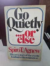 Go Quietly... or Else! By Spiro T. Agnew 1980 - Morrow CO.  1st Ed Memoir #233