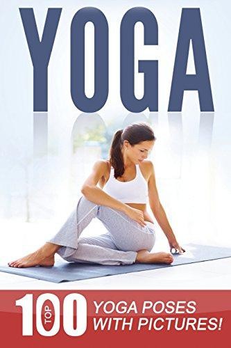 Yoga: Top 100 Yoga Poses with Pictures! - Smith, Anna