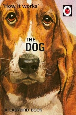 How it Works: The Dog (Ladybirds for Grown-Ups) by Morris, Joel 0718184351