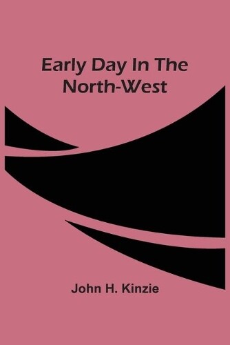 Thumbnail - John H Kinzie Early Day In The North-west (taschenbuch)