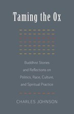 Taming the Ox: Buddhist Stories and Reflections on Politics, Race, Culture,...