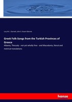 Greek Folk-Songs From The Turkish Provinces Of Greece Lucy M. J. Garnett