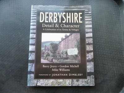 Derbyshire: Detail and Character - A Celebration of Its Towns and Villages