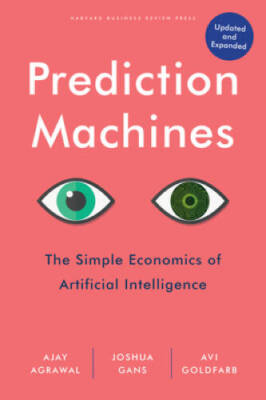 Prediction Machines, Updated and Expanded: The Simple Economics of Artifi - GOOD