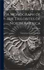 A Monograph of the Trilobites of North America: With Coloured Models of the Spec