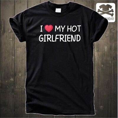I LOVE MY HOT GIRLFRIEND | GESCHENK VALENTINSTAG LIEBE SPRUCH FUN SHIRT S-5XL