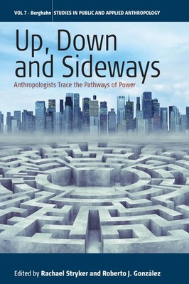 Up, Down, and Sideways: Anthropologists Trace the Pathways of Power (Studies...