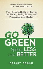Go Green, Spend Less, Live Better: The Ultimate Guide to Saving the Planet, Sav