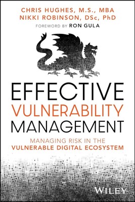 Effective Vulnerability Management: Managing Risk in the Vulnerable Digital E...