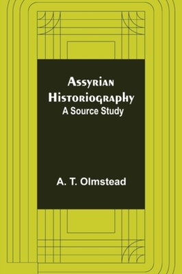 T. Olmstead - Assyrian Historiography  A Source Study - New paperback  - X555z