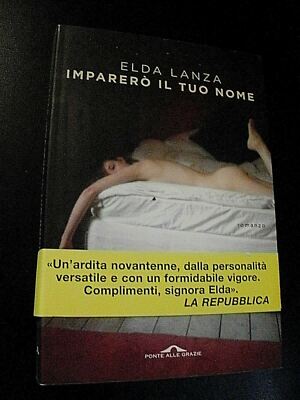 Elda Lanza IMPARERO' IL TUO NOME / prima edizione Ponte Alle Grazie 2017