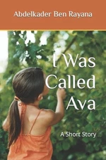 I Was Called Ava: A Short Story by Abdelkader Ben Rayana (English) Paperback Boo