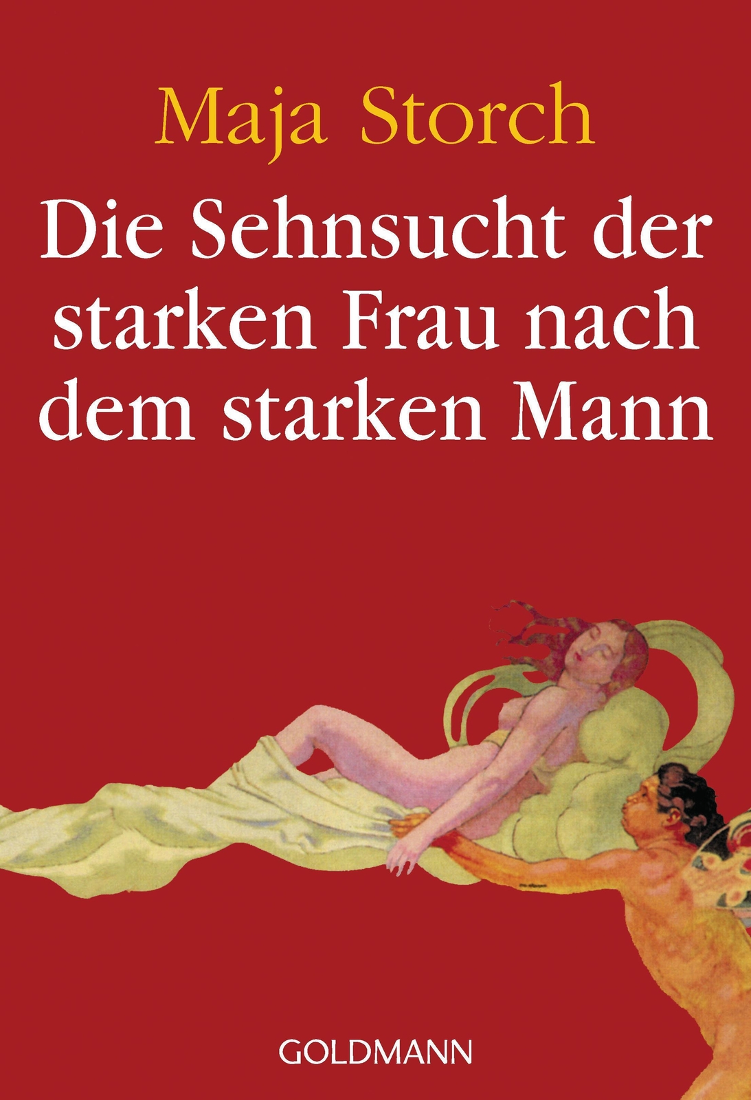 Die Sehnsucht Der Starken Frau Nach Dem Starken Mann, Maja Storch