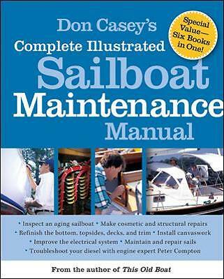 Don Casey's Complete Illustrated Sailboat Maintenance Manual by Don Casey...