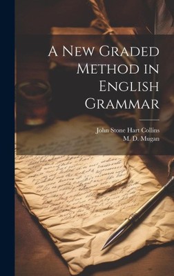 A New Graded Method in English Grammar by John Stone Hart 1850-1918 Collins