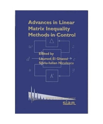 Advances in Linear Matrix Inequality Methods in Control, Laurent El Ghaoui