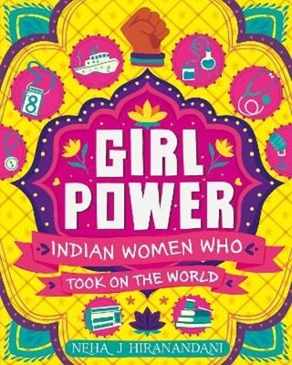 Girl Power: Indian Women Who Took On the World by Neha Hiranandani: New