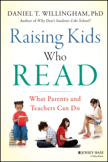 Raising Kids Who Read by Daniel T.  Willingham (Hardback Book)