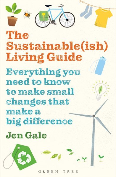 Sustainable(ish) Living Guide : Everything You Need to Know to Make Small Cha...