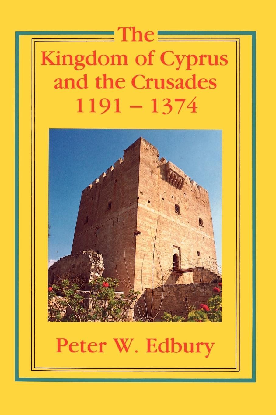 Thumbnail - Peter W. Edbury | The Kingdom Of Cyprus And The Crusades, 1191-1374 |