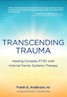 Transcending Trauma: Healing Complex PTSD with Internal Family Systems