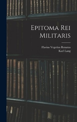 Flavius Vegetius Renatus Karl Lang Epitoma Rei Militaris (Gebundene Ausgabe)